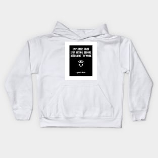 Employees must stop crying before returning to work - your boss Kids Hoodie